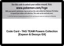Image for Code Card - TAG TEAM Powers Collection [Espeon & Deoxys GX] (Miscellaneous Cards & Products) (MCAP) - Pokemon