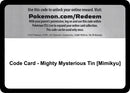 Image for Code Card - Mighty Mysterious Tin [Mimikyu] (Miscellaneous Cards & Products) (MCAP) - Pokemon