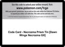 Image for Code Card - Necrozma Prism Tin [Dawn Wings Necrozma GX] (SM - Ultra Prism) (SM05) - Pokemon