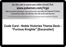 Image for Code Card - Noble Victories Theme Deck - "Furious Knights" [Escavalier] (Noble Victories) (NVI) - Pokemon