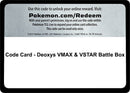 Image for Code Card - Deoxys VMAX & VSTAR Battle Box (Miscellaneous Cards & Products) (MCAP) - Pokemon