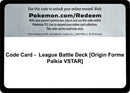 Image for Code Card - League Battle Deck [Origin Forme Palkia VSTAR] (Miscellaneous Cards & Products) (MCAP) - Pokemon